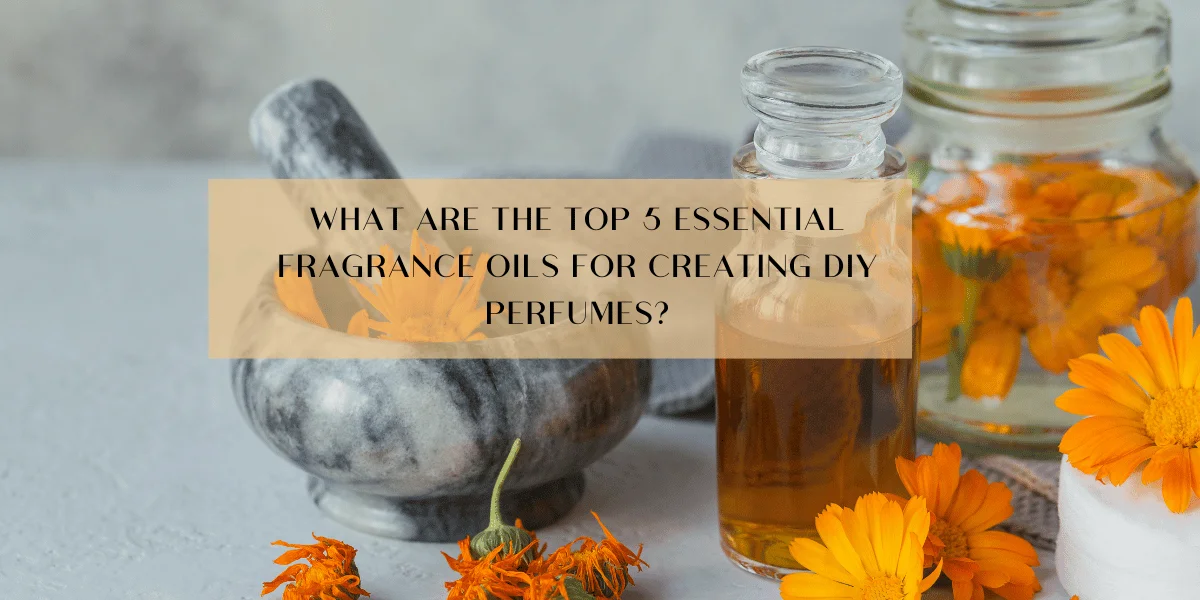 What are the top 5 essential fragrance oils for creating DIY perfumes?